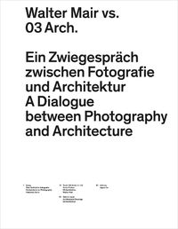 Cover image for Walter Mair vs. 03 Architects - A Dialogue Between Photography and Architecture