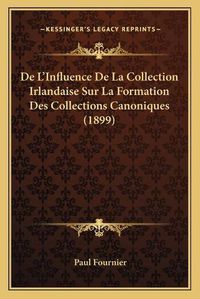 Cover image for de L'Influence de La Collection Irlandaise Sur La Formation Des Collections Canoniques (1899)