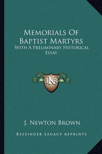 Cover image for Memorials of Baptist Martyrs Memorials of Baptist Martyrs: With a Preliminary Historical Essay with a Preliminary Historical Essay