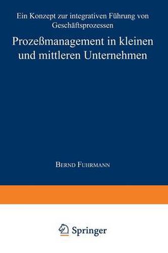 Cover image for Prozessmanagement in Kleinen Und Mittleren Unternehmen: Ein Konzept Zur Integrativen Fuhrung Von Geschaftsprozessen