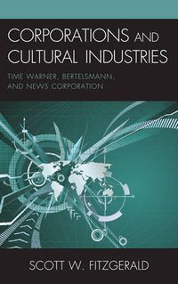 Cover image for Corporations and Cultural Industries: Time Warner, Bertelsmann, and News Corporation
