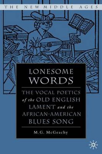 Cover image for Lonesome Words: The Vocal Poetics of the Old English Lament and the African-American Blues Song