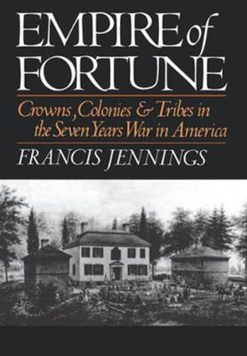 Cover image for Empire of Fortune: Crowns, Colonies, and Tribes in the Seven Years War in America