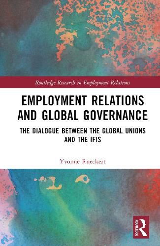 Cover image for Employment Relations and Global Governance: The Dialogue between the Global Unions and the IFIs