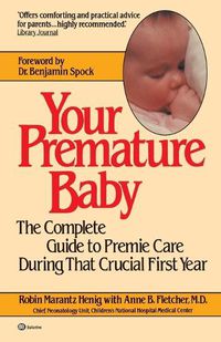 Cover image for Your Premature Baby: The Complete Guide to Premie Care During That Crucial First Year