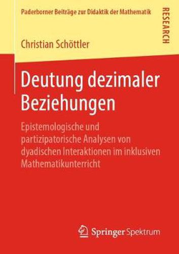 Cover image for Deutung dezimaler Beziehungen: Epistemologische und partizipatorische Analysen von dyadischen Interaktionen im inklusiven Mathematikunterricht