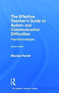 Cover image for The Effective Teacher's Guide to Autism and Communication Difficulties: Practical strategies