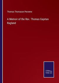 Cover image for A Memoir of the Rev. Thomas Gajetan Ragland