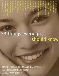 Cover image for 33 Things Every Girl Should Know: Stories, Songs, Poems, and Smart Talk by 33 Extraordinary Women