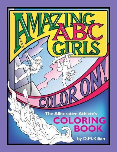 Cover image for Amazing ABC Girls Color On!: The Alliterative Athlete's Coloring Book