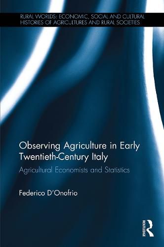 Cover image for Observing Agriculture in Early Twentieth-Century Italy: Agricultural economists and statistics