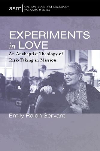 Cover image for Experiments in Love: An Anabaptist Theology of Risk-Taking in Mission