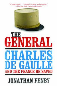Cover image for The General: Charles de Gaulle and the France He Saved