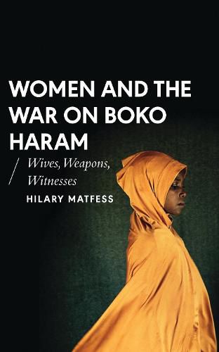 Cover image for Women and the War on Boko Haram: Wives, Weapons, Witnesses