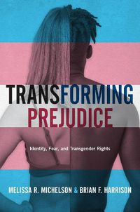 Cover image for Transforming Prejudice: Identity, Fear, and Transgender Rights