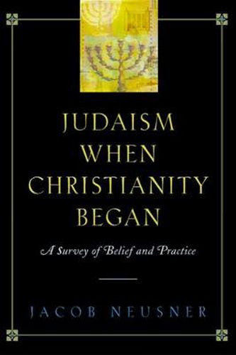 Cover image for Judaism When Christianity Began: A Survey of Belief and Practice