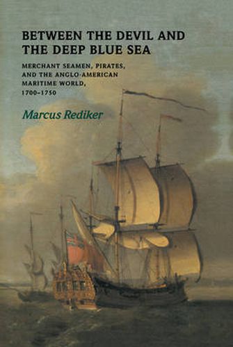 Cover image for Between the Devil and the Deep Blue Sea: Merchant Seamen, Pirates and the Anglo-American Maritime World, 1700-1750