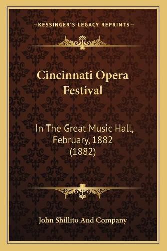 Cover image for Cincinnati Opera Festival: In the Great Music Hall, February, 1882 (1882)