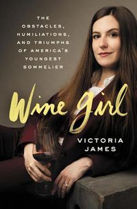 Cover image for Wine Girl: The Trials and Triumphs of America's Youngest Sommelier