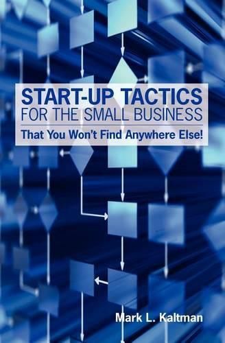 Cover image for Start Up Tactics For The Small Business: That You Won't Find Anywhere Else!