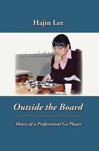 Cover image for Outside the Board: Diary of a Professional Go Player