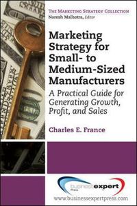 Cover image for Marketing Strategy for Small- to Medium-Sized Manufacturers