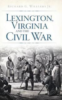 Cover image for Lexington, Virginia and the Civil War