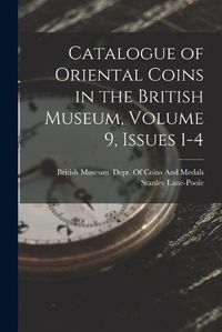 Cover image for Catalogue of Oriental Coins in the British Museum, Volume 9, issues 1-4