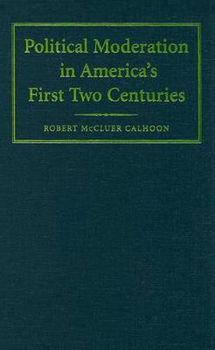 Cover image for Political Moderation in America's First Two Centuries