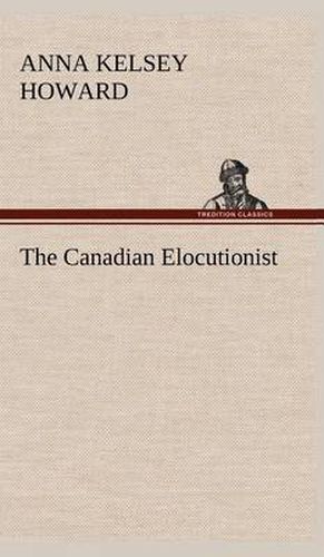 Cover image for The Canadian Elocutionist