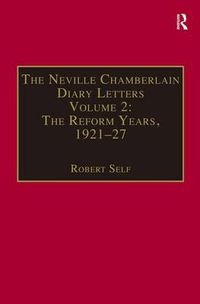 Cover image for The Neville Chamberlain Diary Letters: Volume 2: The Reform Years, 1921-27