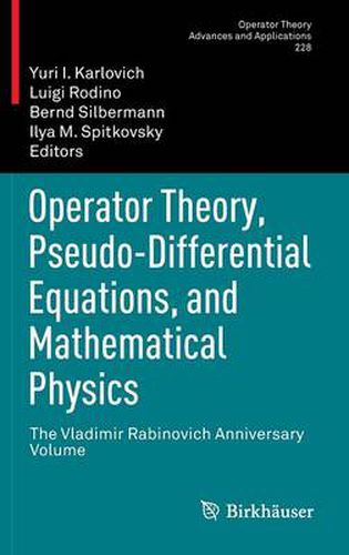 Operator Theory, Pseudo-Differential Equations, and Mathematical Physics: The Vladimir Rabinovich Anniversary Volume