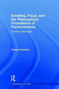 Cover image for Schelling, Freud, and the Philosophical Foundations of Psychoanalysis: Uncanny Belonging