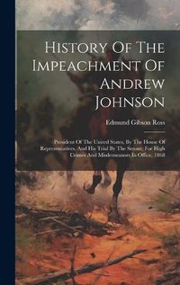 Cover image for History Of The Impeachment Of Andrew Johnson