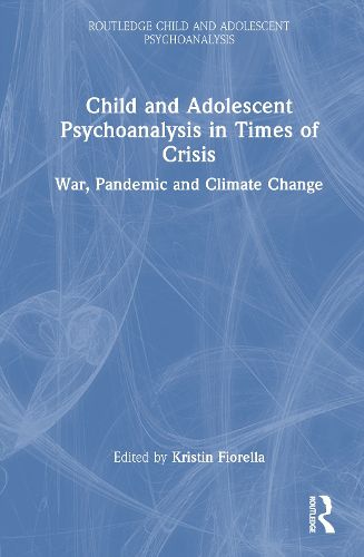 Cover image for Child and Adolescent Psychoanalysis in Times of Crisis
