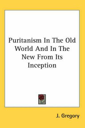 Cover image for Puritanism in the Old World and in the New from Its Inception