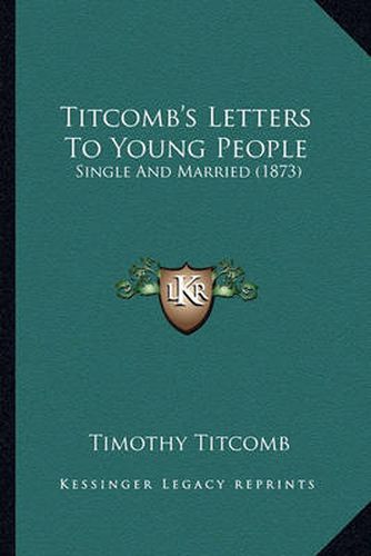 Titcomb's Letters to Young People: Single and Married (1873)