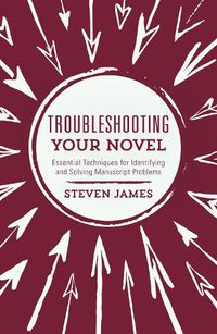 Cover image for Troubleshooting Your Novel: Essential Techniques for Identifying and Solving Manuscript Problems