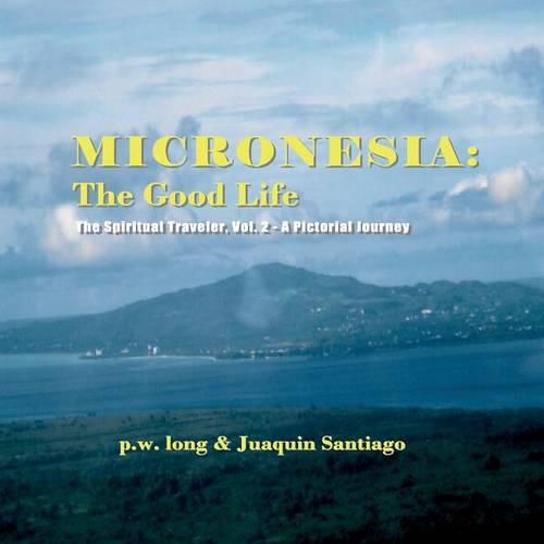 Cover image for Micronesia: The Good Life: The Spiritual Traveler, Vol. 2 - A Pictorial Journey