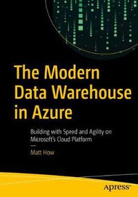 Cover image for The Modern Data Warehouse in Azure: Building with Speed and Agility on Microsoft's Cloud Platform