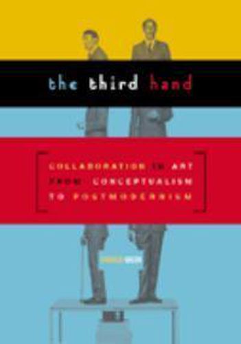 Third Hand: Collaboration in Art from Conceptualism to Postmodernism