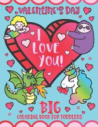 Cover image for Valentine's Day I Love You! Big Coloring Book for Toddlers: Preschool Kindergarten Kids Ages 1-5