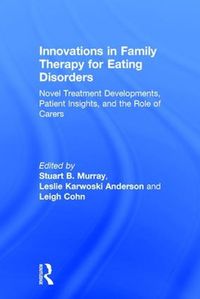 Cover image for Innovations in Family Therapy for Eating Disorders: Novel Treatment Developments, Patient Insights, and the Role of Carers