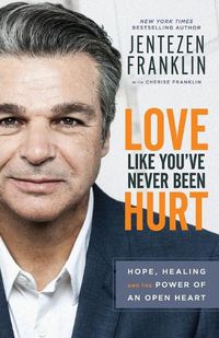 Cover image for Love Like You"ve Never Been Hurt - Hope, Healing and the Power of an Open Heart