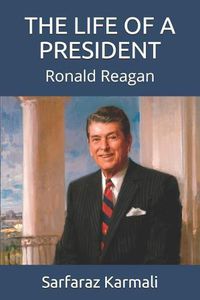 Cover image for The Life of a President: Ronald Reagan