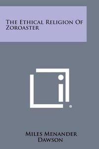 Cover image for The Ethical Religion of Zoroaster