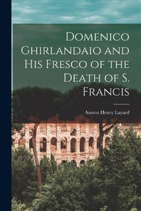 Cover image for Domenico Ghirlandaio and His Fresco of the Death of S. Francis