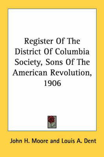 Cover image for Register of the District of Columbia Society, Sons of the American Revolution, 1906