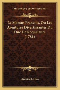 Cover image for Le Momus Francois, Ou Les Aventures Divertissantes Du Duc de Roquelaure (1781)