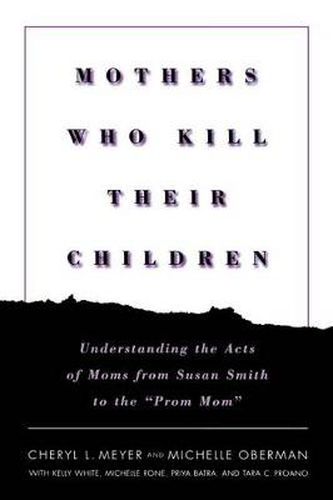 Mothers Who Kill Their Children: Understanding the Acts of Moms from Susan Smith to the  Prom Mom